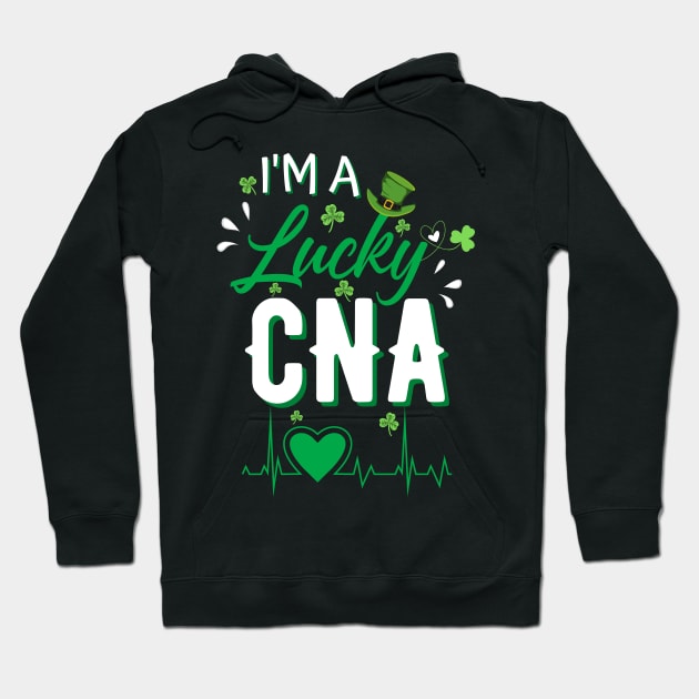 I’m A lucky CNA, Cna St Patricks Day Nurse St Patrick's Day Hoodie by JustBeSatisfied